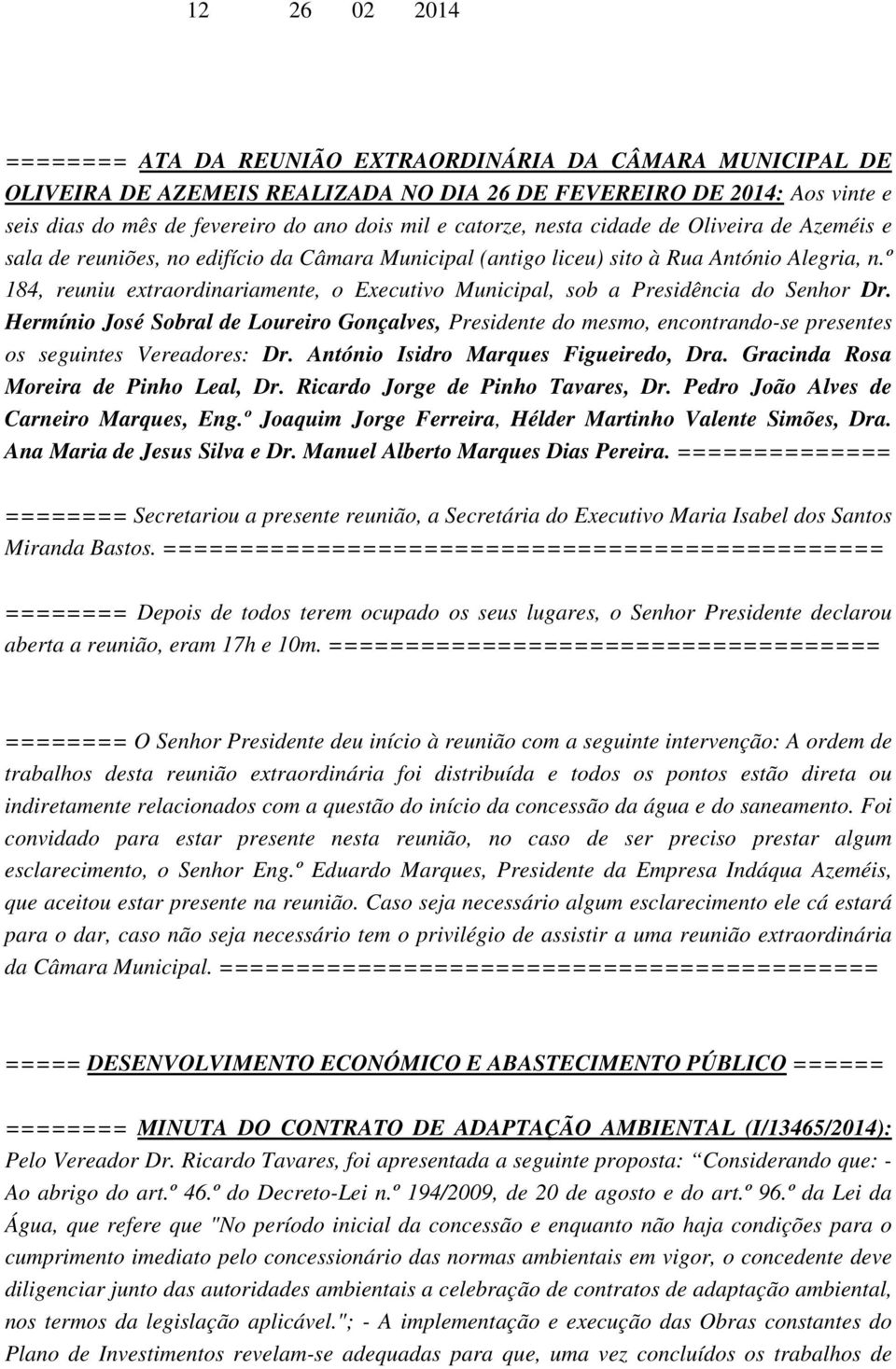 º 184, reuniu extraordinariamente, o Executivo Municipal, sob a Presidência do Senhor Dr.