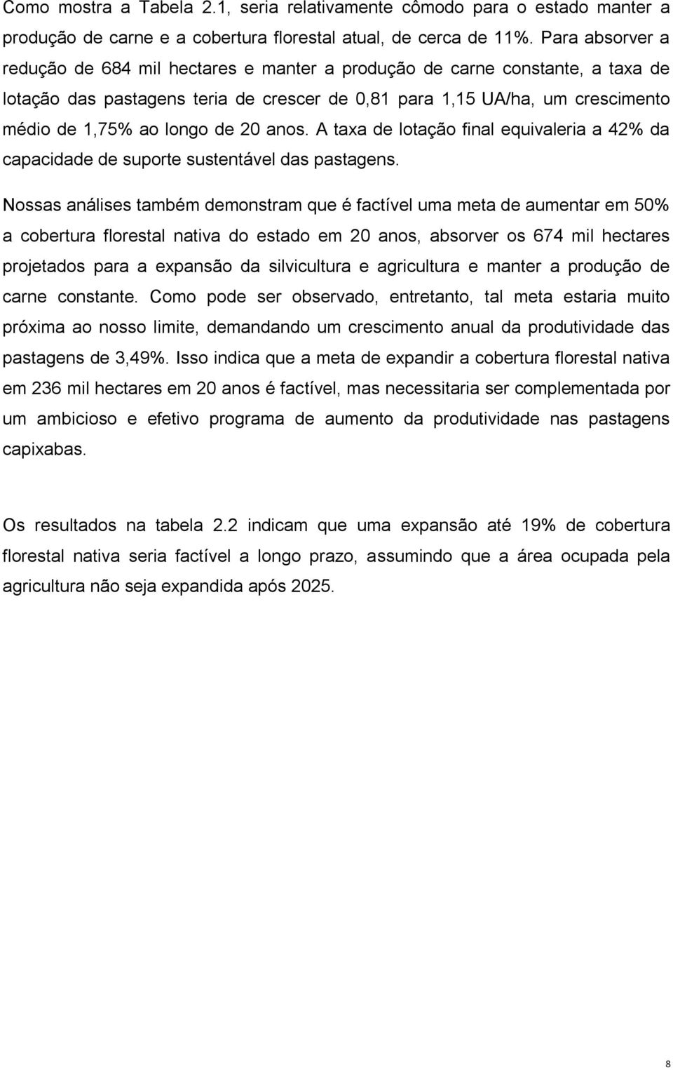 20 anos. A taxa de lotação final equivaleria a 42% da capacidade de suporte sustentável das pastagens.