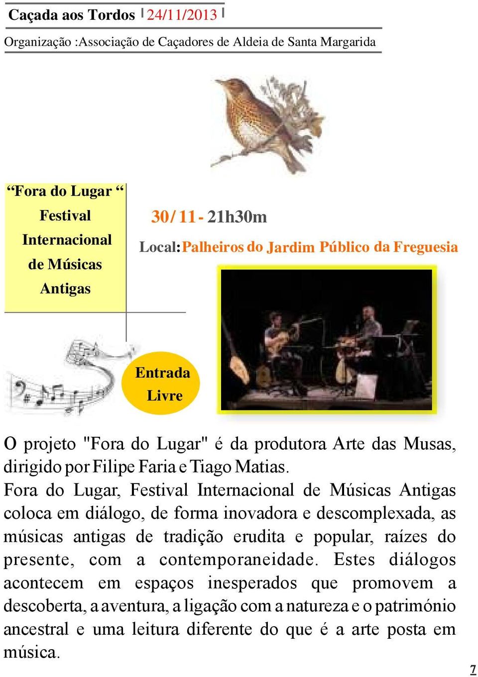 Fora do Lugar, Festival Internacional de Músicas Antigas coloca em diálogo, de forma inovadora e descomplexada, as músicas antigas de tradição erudita e popular, raízes do presente,