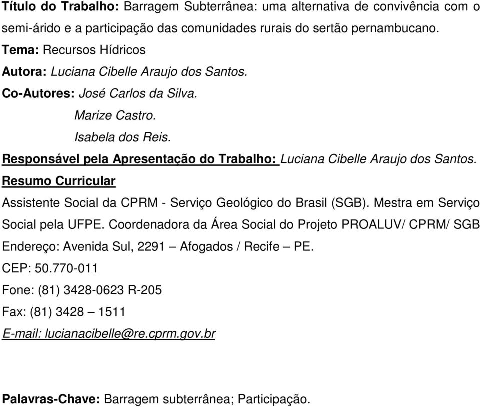 Responsável pela Apresentação do Trabalho: Luciana Cibelle Araujo dos Santos. Resumo Curricular Assistente Social da CPRM - Serviço Geológico do Brasil (SGB).