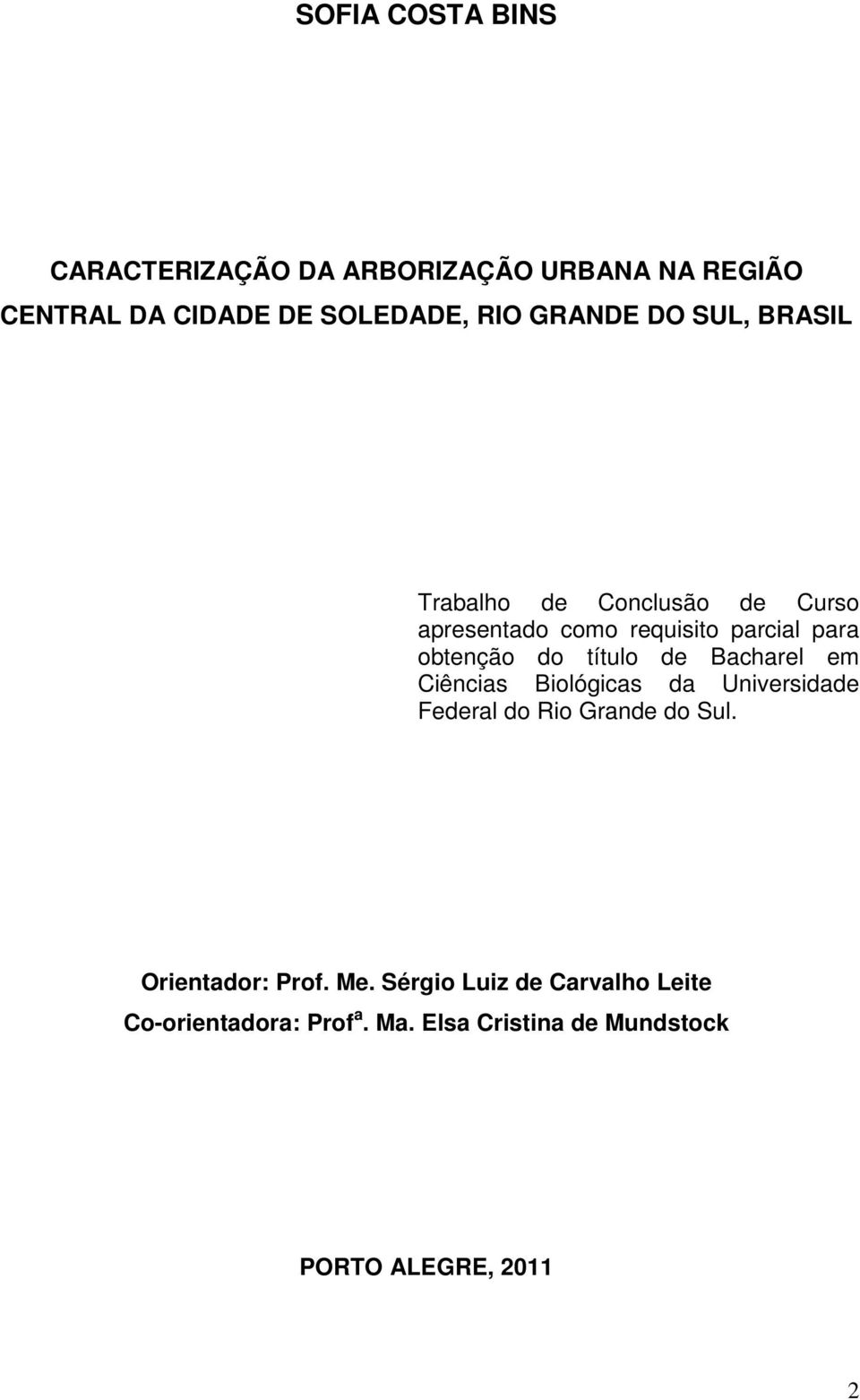 título de Bacharel em Ciências Biológicas da Universidade Federal do Rio Grande do Sul. Orientador: Prof.