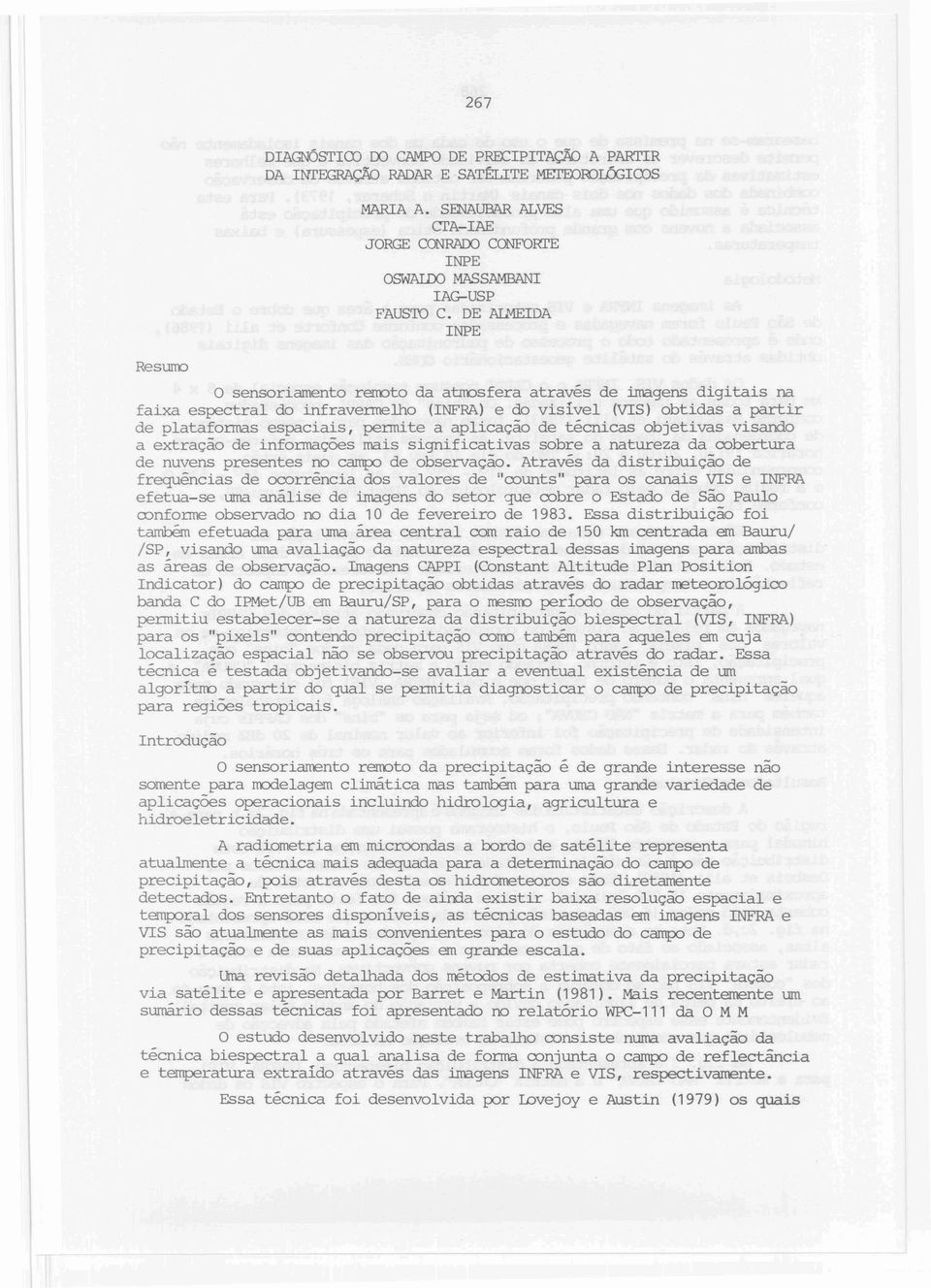 aplicação de técnicas objetivas visando a extração de infonnações mais significativas sobre a natureza da oobertura de nuvens presentes no campo de observação.