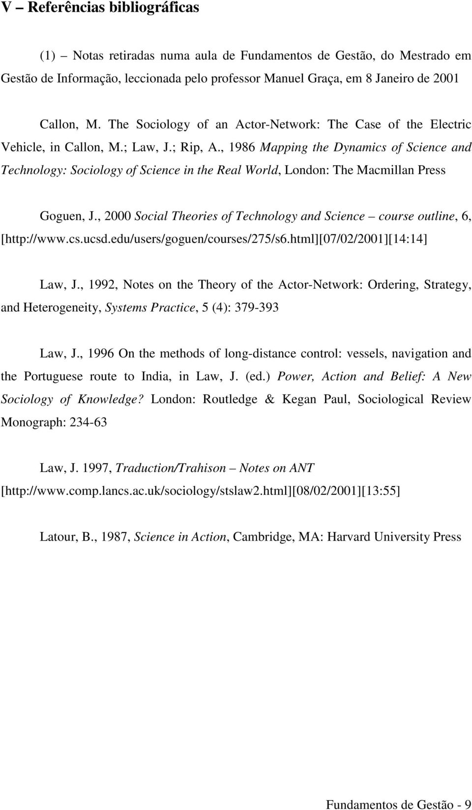 , 1986 Mapping the Dynamics of Science and Technology: Sociology of Science in the Real World, London: The Macmillan Press Goguen, J.