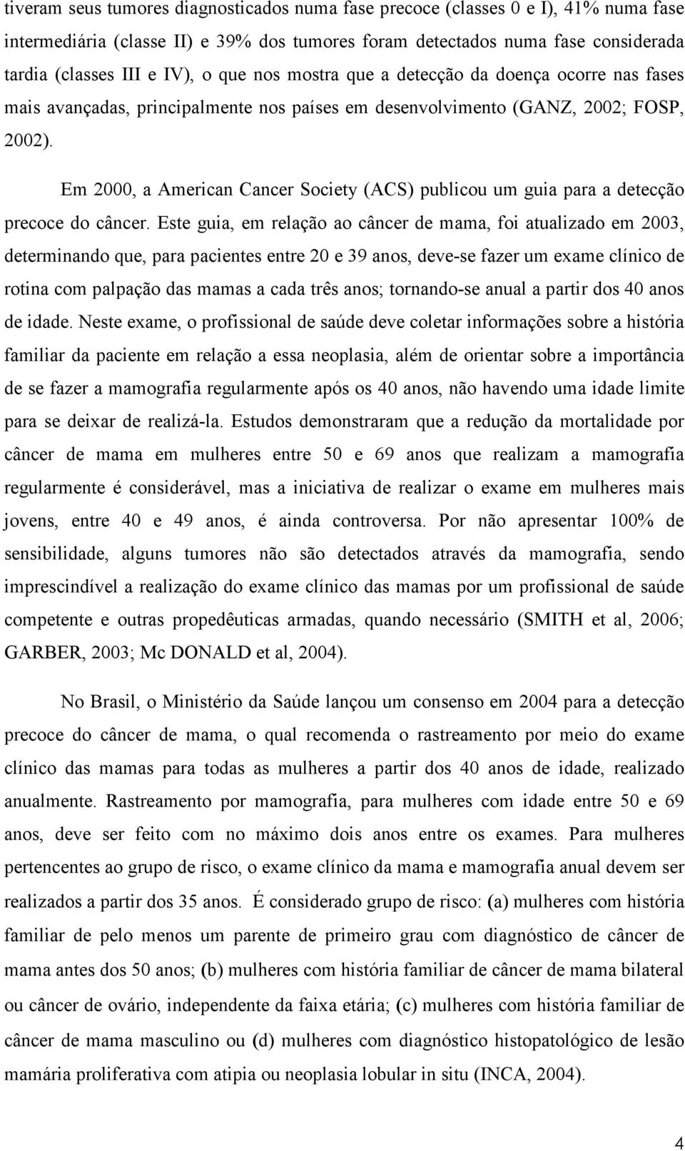 Em 2000, a American Cancer Society (ACS) publicou um guia para a detecção precoce do câncer.