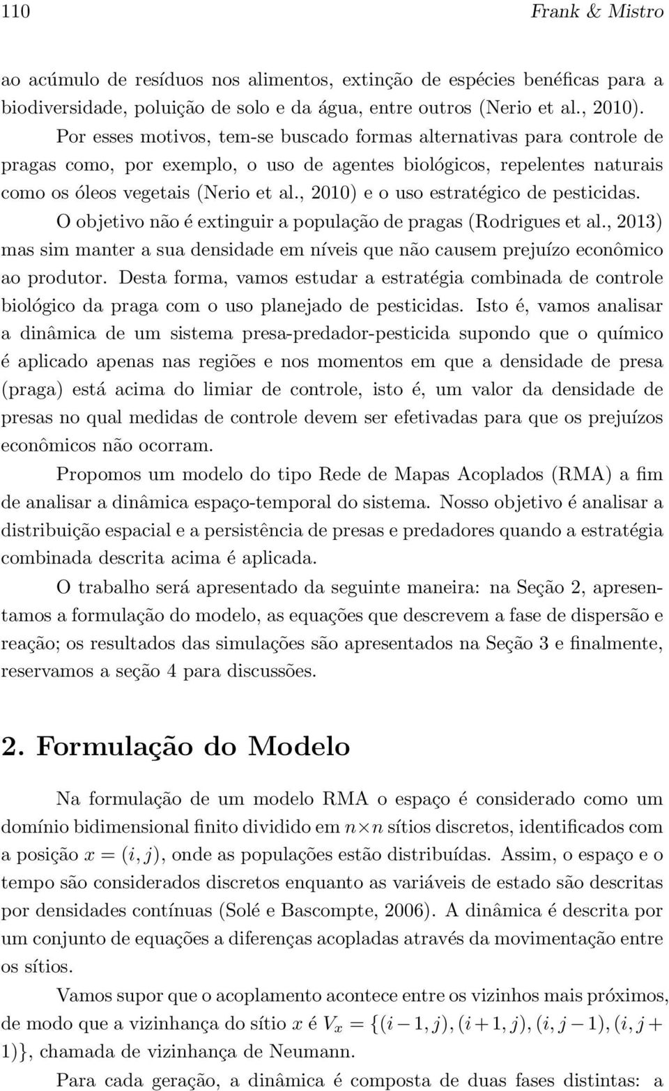 , 21) e o uso estratégico de pesticidas. O objetivo não é extinguir a população de pragas (Rodrigues et al.