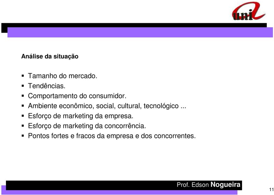 Ambiente econômico, social, cultural, tecnológico.