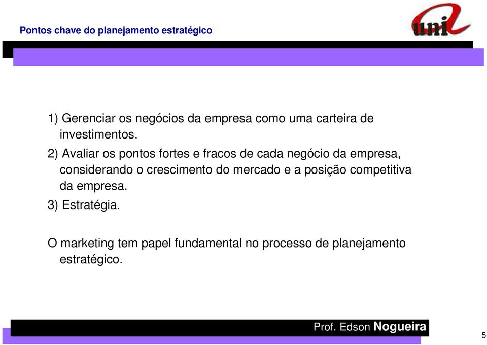 2) Avaliar os pontos fortes e fracos de cada negócio da empresa, considerando o