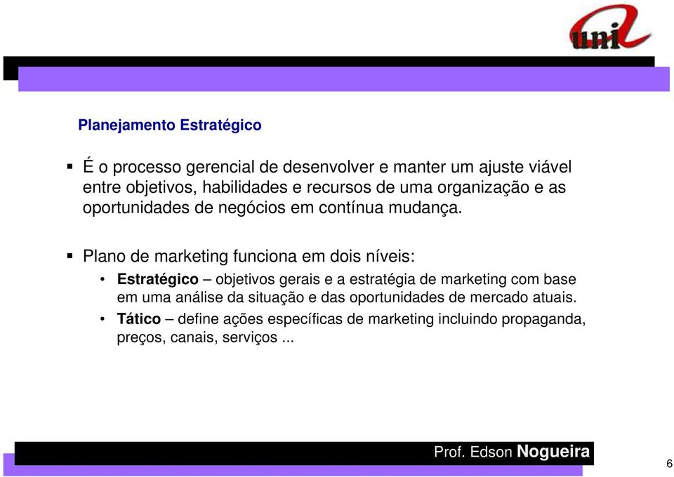 Plano de marketing funciona em dois níveis: Estratégico objetivos gerais e a estratégia de marketing com base em uma