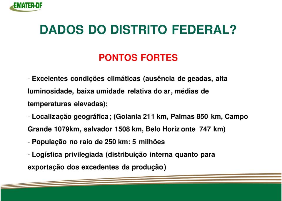 ar, médias de temperaturas elevadas); - Localização geográfica; (Goiania 211 km, Palmas 850 km, Campo Grande