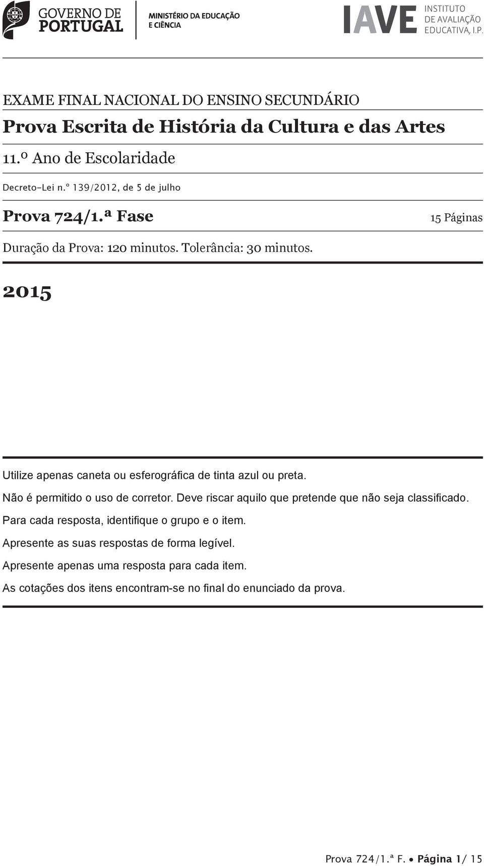 2015 Utilize apenas caneta ou esferográfi ca de tinta azul ou preta. Não é permitido o uso de corretor.