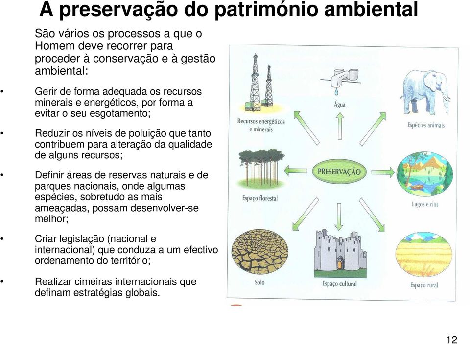 qualidade de alguns recursos; Definir áreas de reservas naturais e de parques nacionais, onde algumas espécies, sobretudo as mais ameaçadas, possam