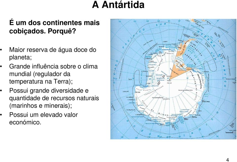 sobre o clima mundial (regulador da temperatura na Terra); Possui grande