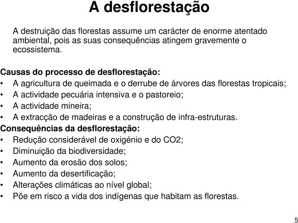 actividade mineira; A extracção de madeiras e a construção de infra-estruturas.