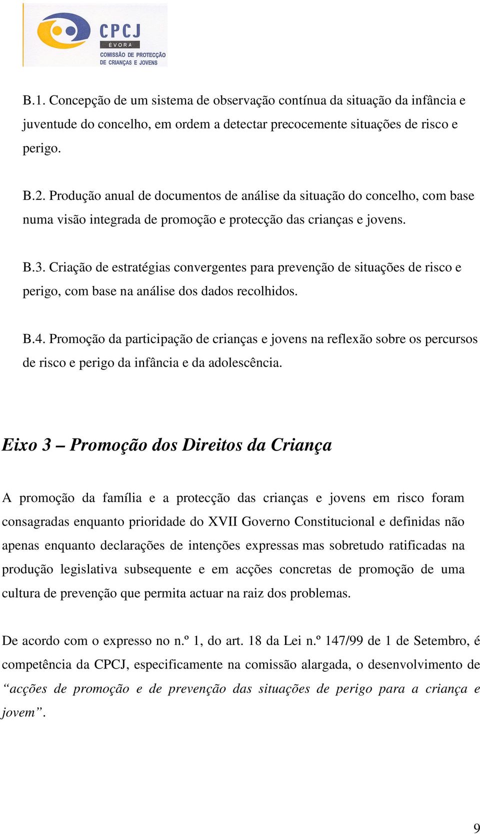 Criação de estratégias convergentes para prevenção de situações de risco e perigo, com base na análise dos dados recolhidos. B.4.