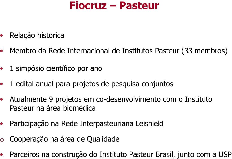 co-desenvolvimento com o Instituto Pasteur na área biomédica Participação na Rede Interpasteuriana