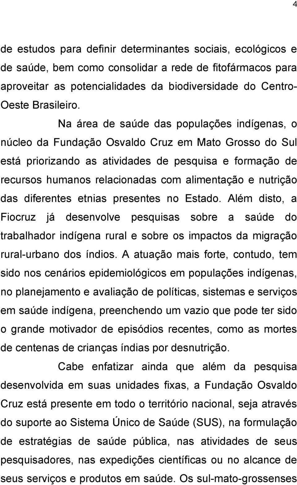 alimentação e nutrição das diferentes etnias presentes no Estado.