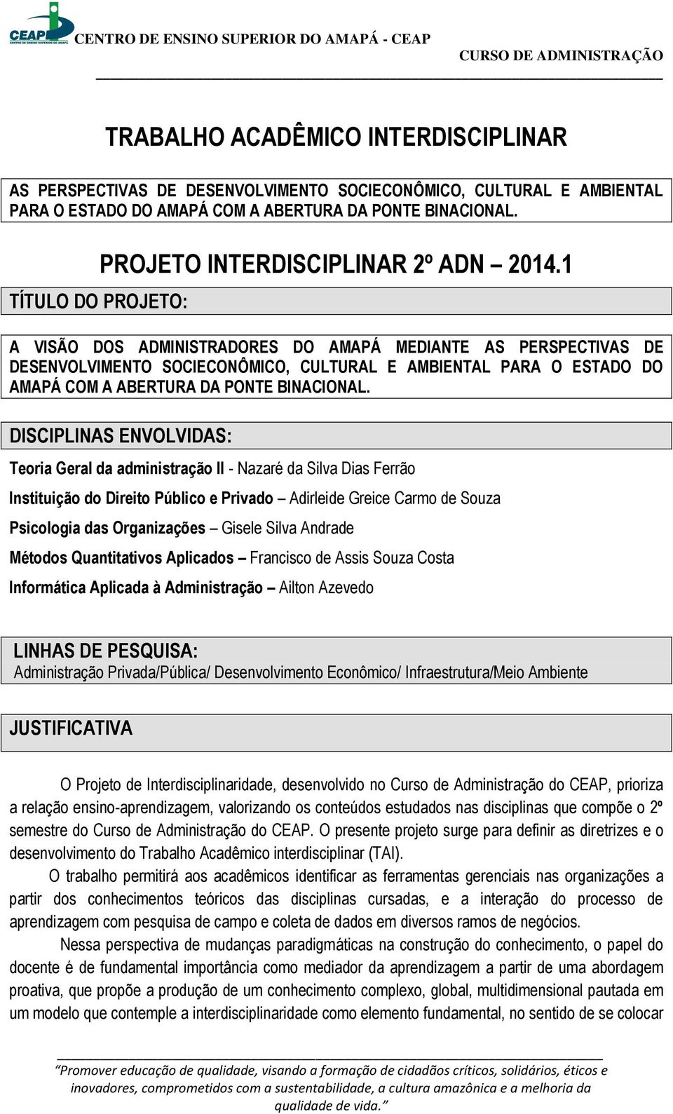 1 A VISÃO DOS ADMINISTRADORES DO AMAPÁ MEDIANTE AS PERSPECTIVAS DE DESENVOLVIMENTO SOCIECONÔMICO, CULTURAL E AMBIENTAL PARA O ESTADO DO AMAPÁ COM A ABERTURA DA PONTE BINACIONAL.