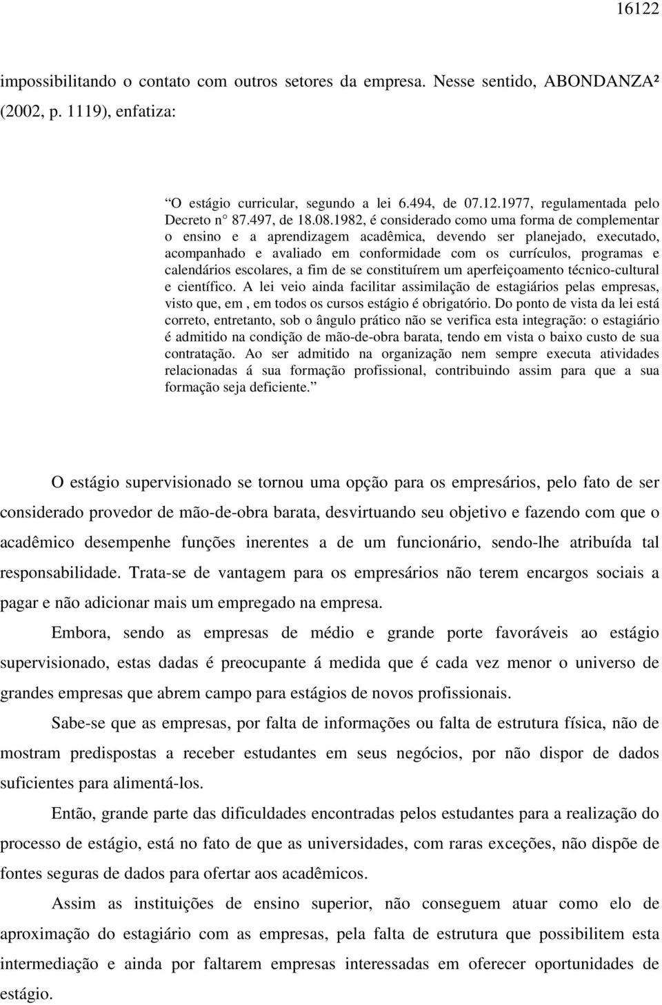 1982, é considerado como uma forma de complementar o ensino e a aprendizagem acadêmica, devendo ser planejado, executado, acompanhado e avaliado em conformidade com os currículos, programas e