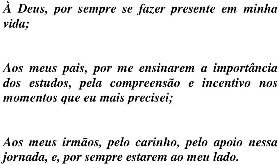 incentivo nos momentos que eu mais precisei; Aos meus irmãos, pelo