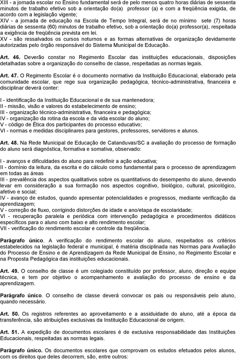 professor(a), respeitada a exigência de freqüência prevista em lei.