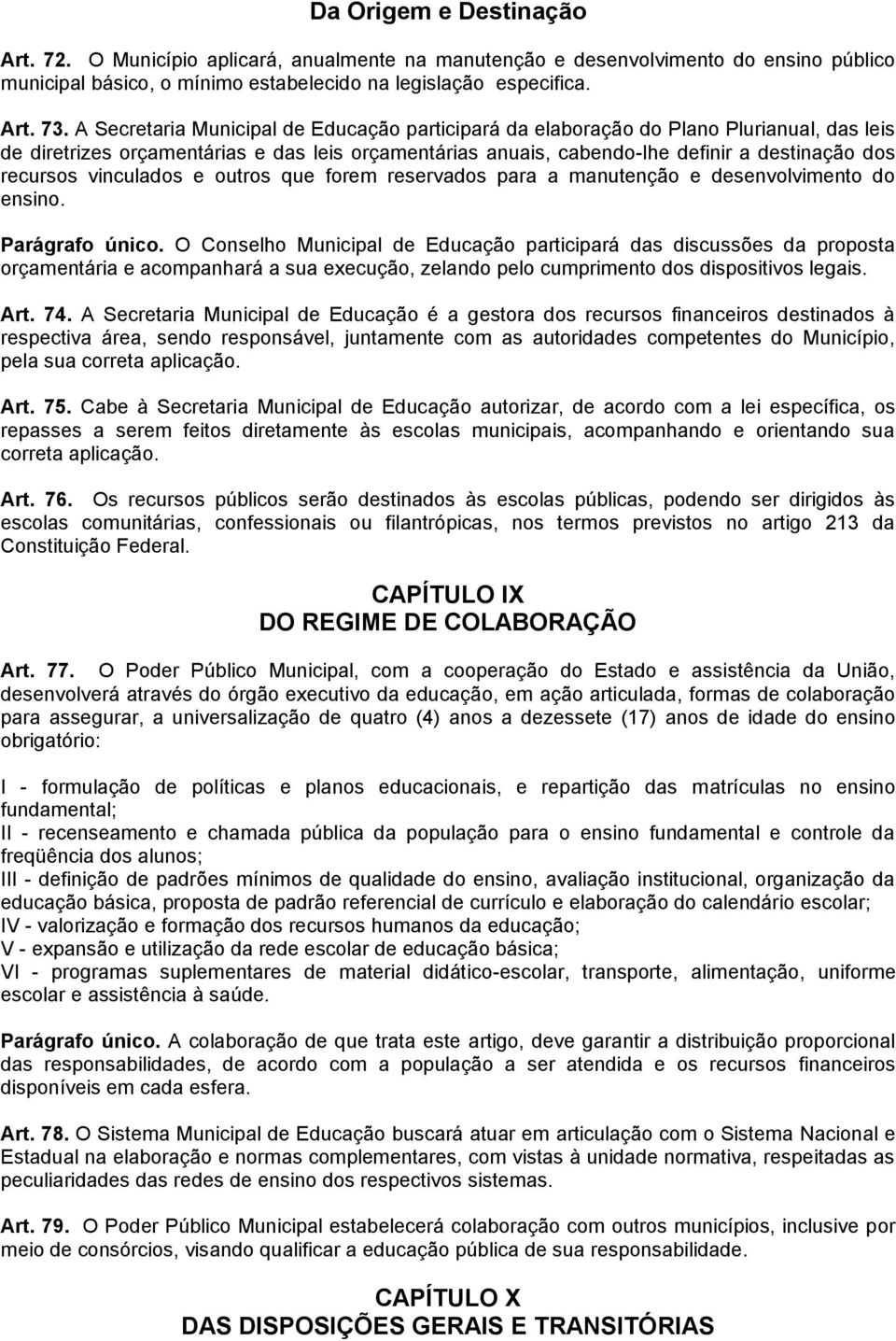 vinculados e outros que forem reservados para a manutenção e desenvolvimento do ensino. Parágrafo único.