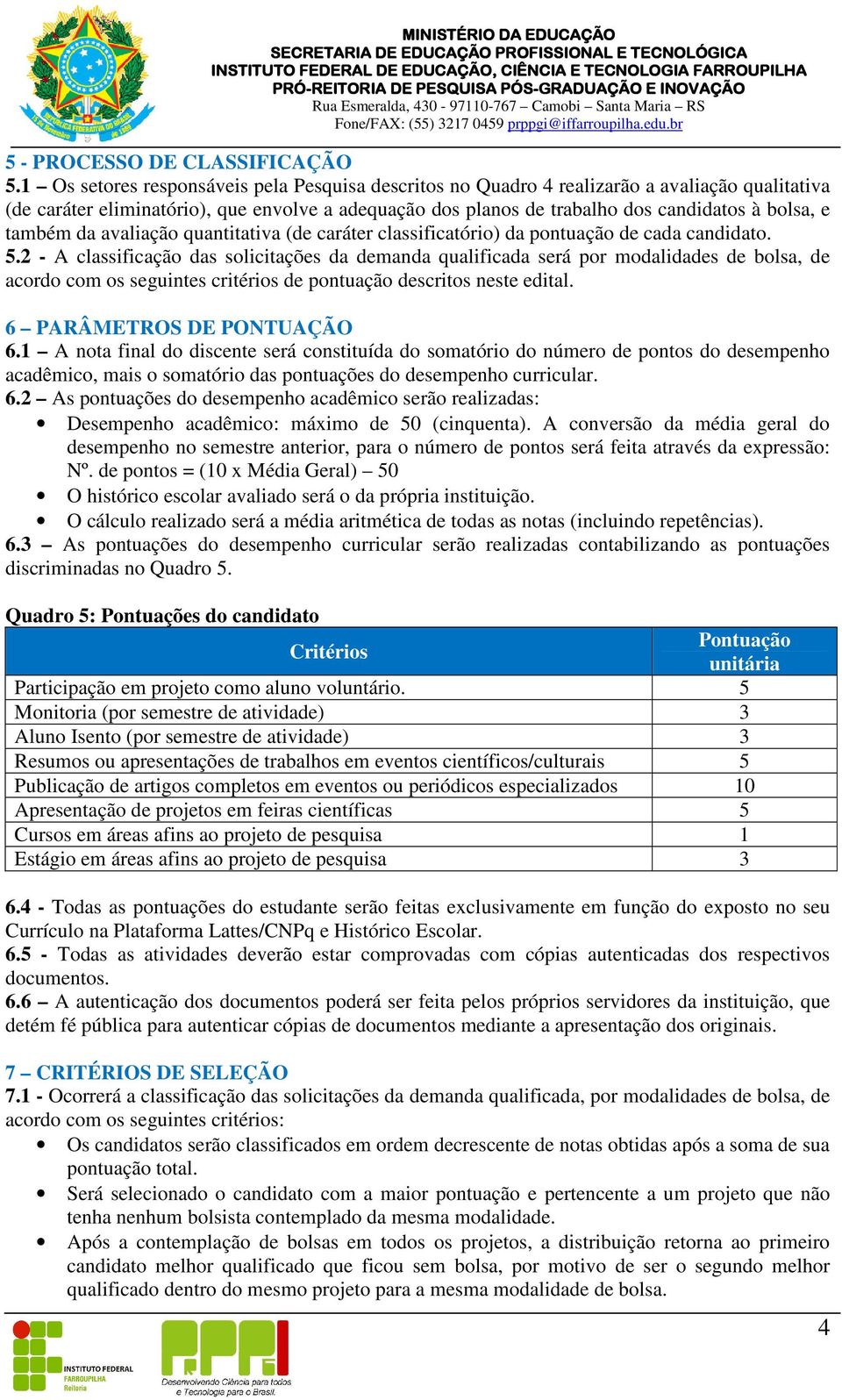 avaliação quantitativa (de caráter classificatório) da pontuação de cada candidato. 5.