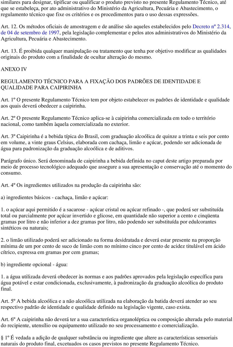 Os métodos oficiais de amostragem e de análise são aqueles estabelecidos pelo Decreto nº 2.