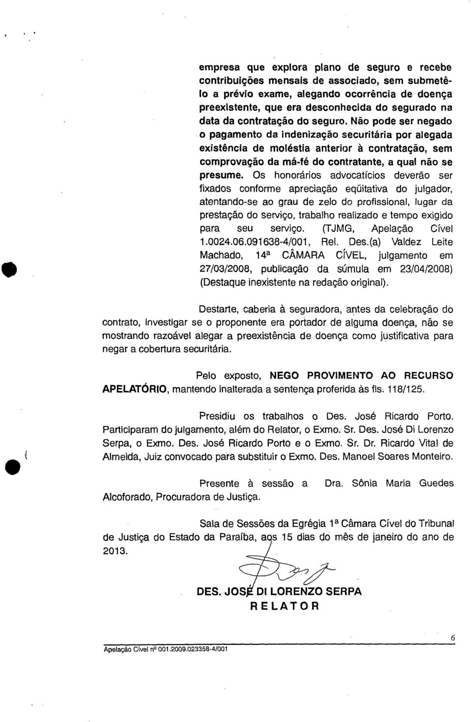 Não pode ser negado o pagamento da indenização securitária por alagada existência de moléstia anterior à contratação, sem comprovação da má-fé do contratante, a qual não se presume.