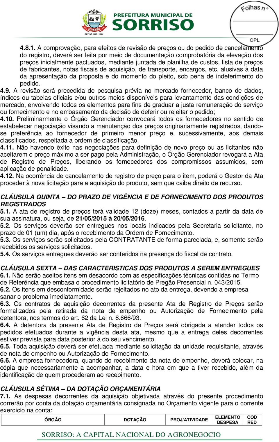 mediante juntada de planilha de custos, lista de preços de fabricantes, notas fiscais de aquisição, de transporte, encargos, etc, alusivas à data da apresentação da proposta e do momento do pleito,