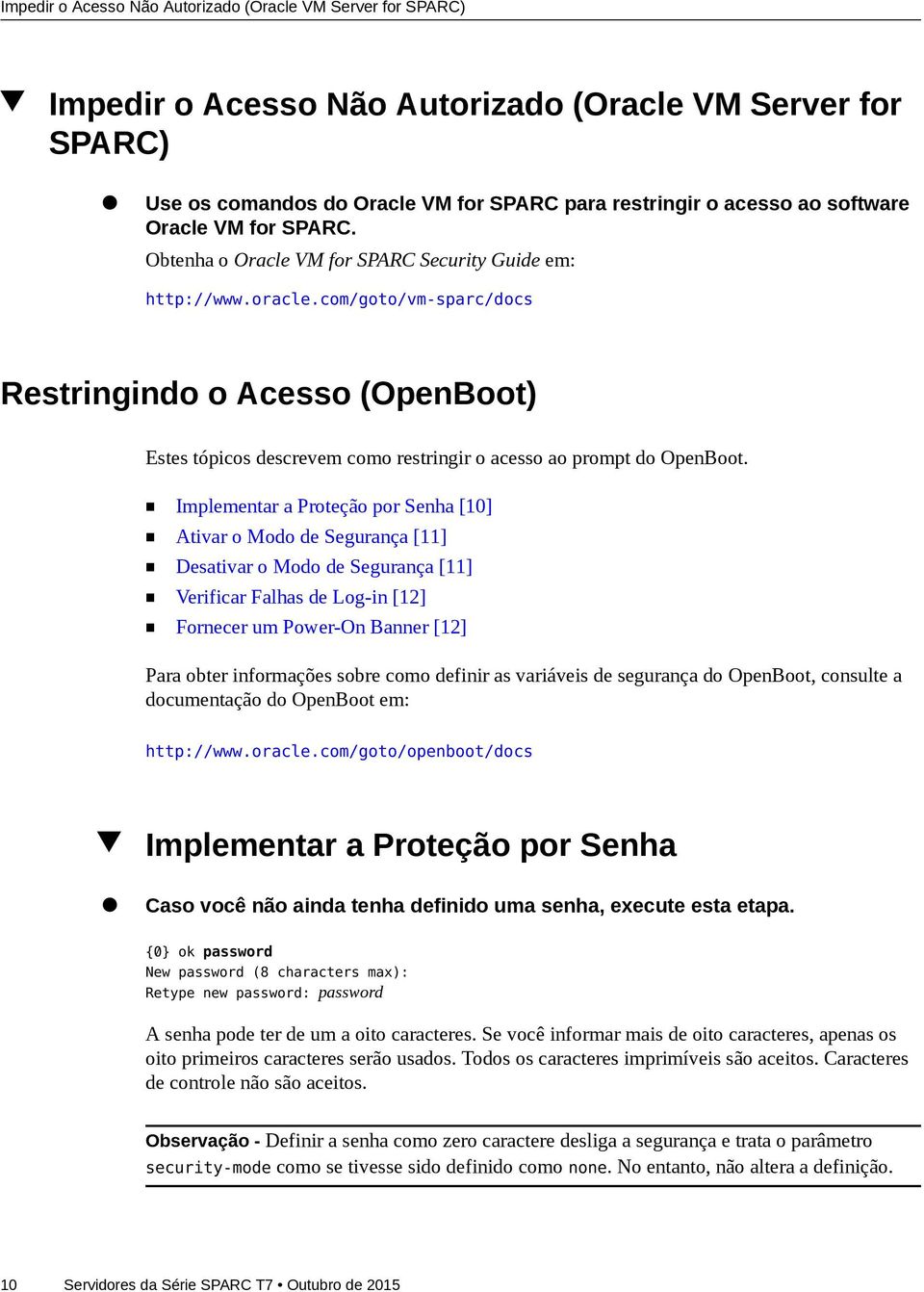 com/goto/vm-sparc/docs Restringindo o Acesso (OpenBoot) Estes tópicos descrevem como restringir o acesso ao prompt do OpenBoot.