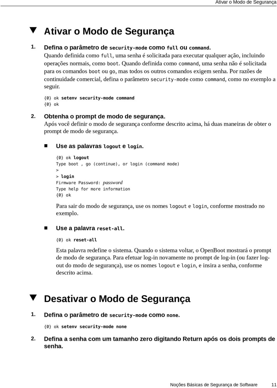 Quando definida como command, uma senha não é solicitada para os comandos boot ou go, mas todos os outros comandos exigem senha.