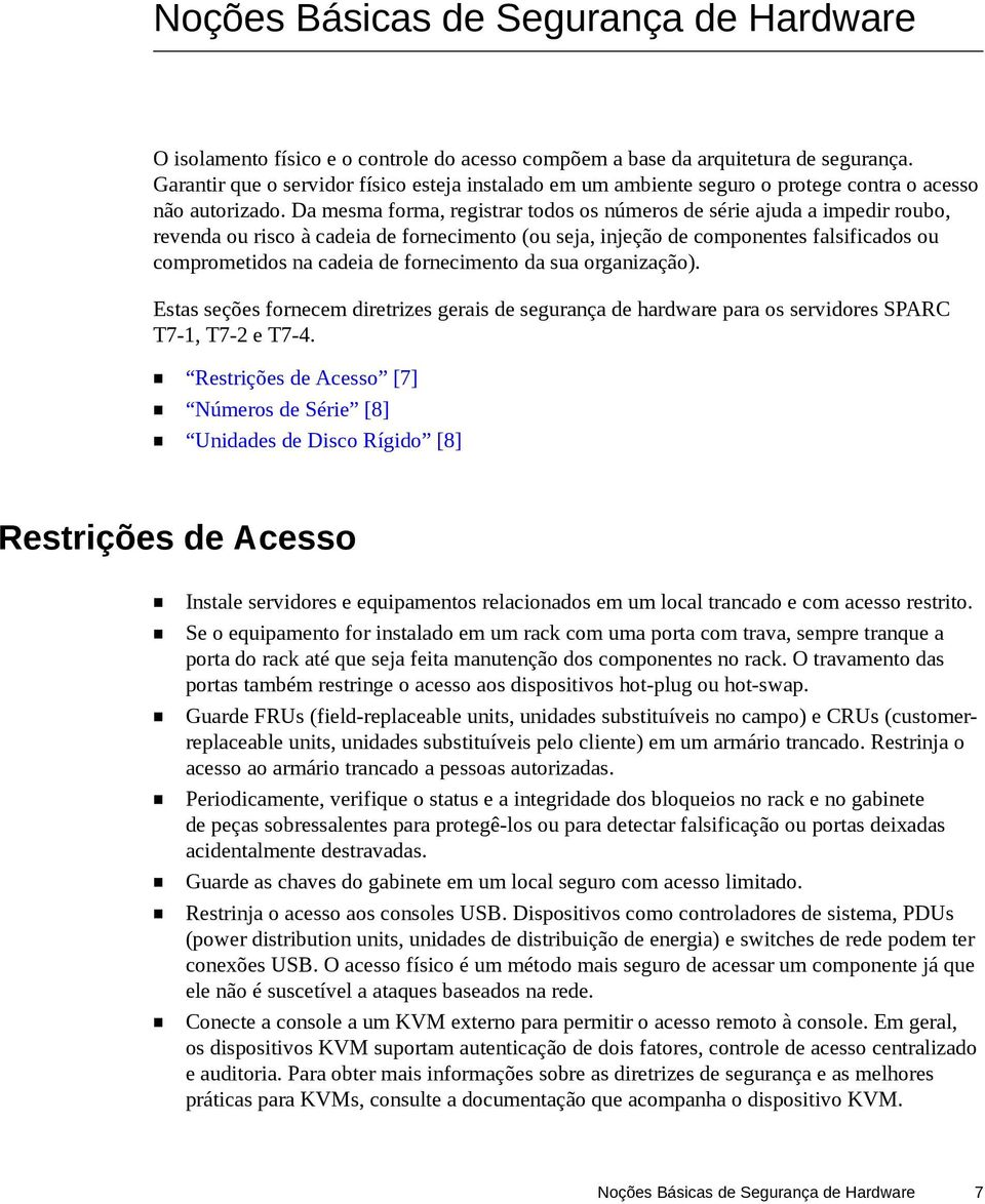 Da mesma forma, registrar todos os números de série ajuda a impedir roubo, revenda ou risco à cadeia de fornecimento (ou seja, injeção de componentes falsificados ou comprometidos na cadeia de