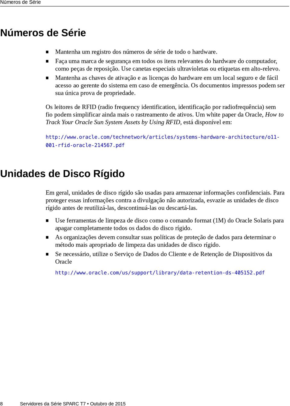 Mantenha as chaves de ativação e as licenças do hardware em um local seguro e de fácil acesso ao gerente do sistema em caso de emergência.