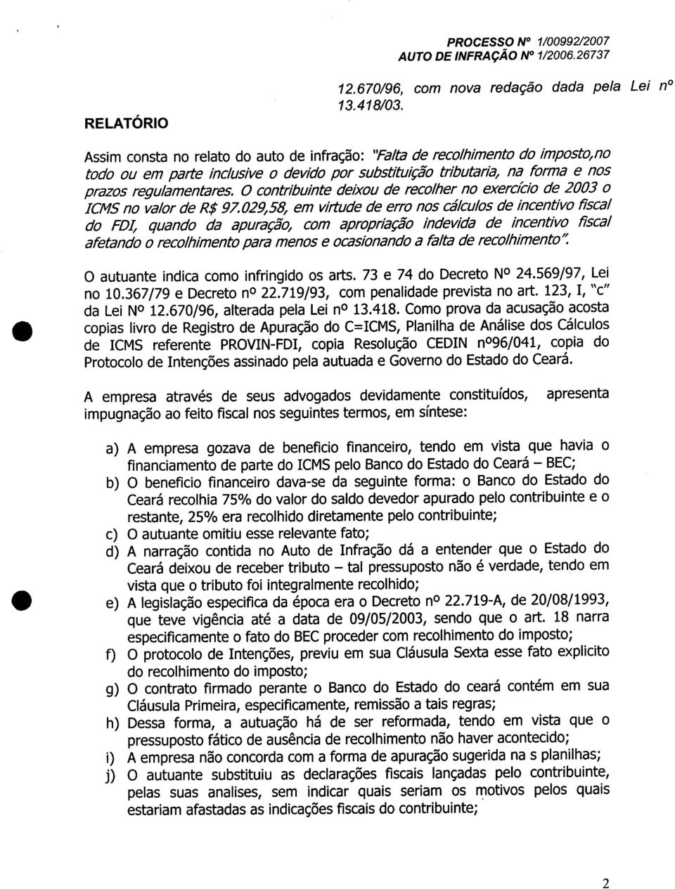 O contribuinte deixou de recolher no exercício de 2003 o ICMS no valor de R$ 97.