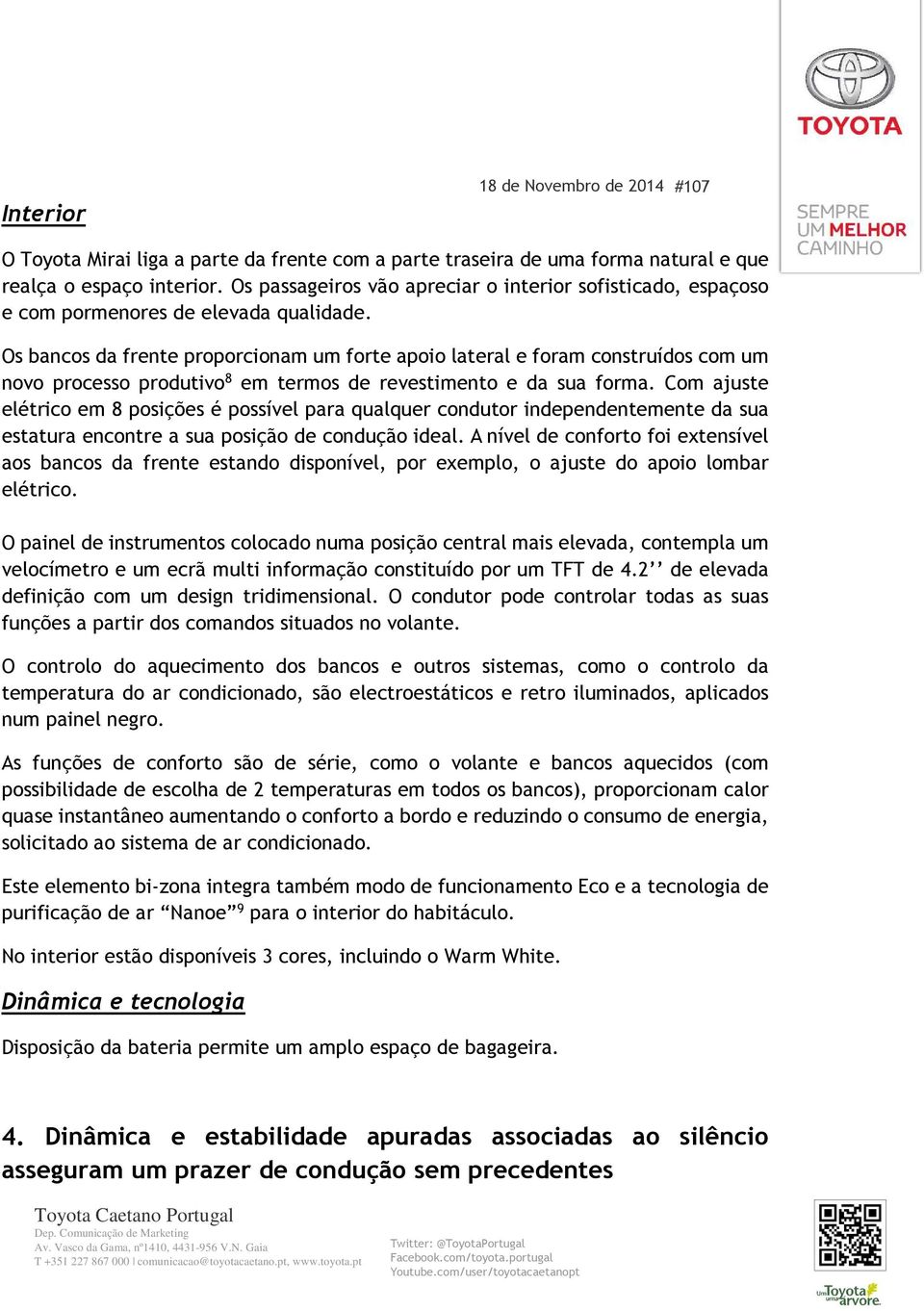 Os bancos da frente proporcionam um forte apoio lateral e foram construídos com um novo processo produtivo 8 em termos de revestimento e da sua forma.