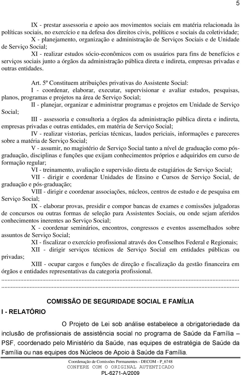 órgãos da administração pública direta e indireta, empresas privadas e outras entidades. Art.