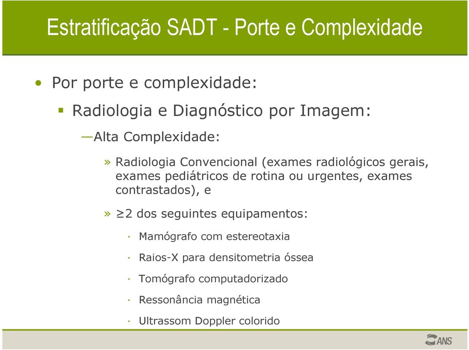 de rotina ou urgentes, exames contrastados), e» 2 dos seguintes equipamentos: Mamógrafo com