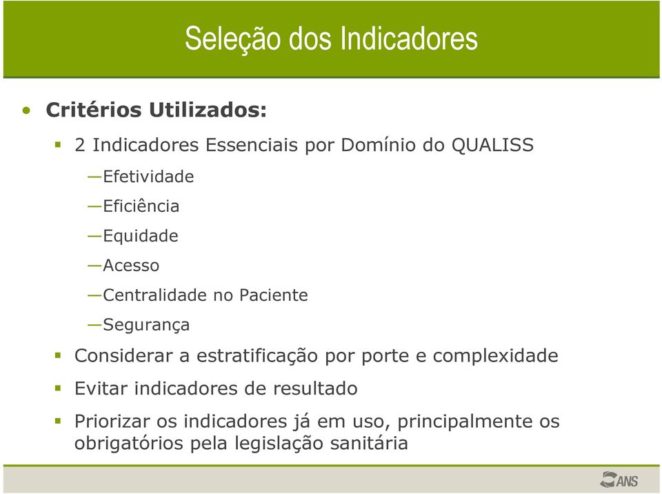 Considerar a estratificação por porte e complexidade Evitar indicadores de resultado