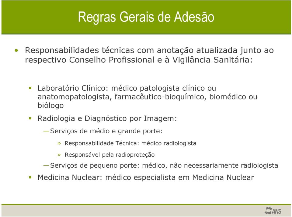 Radiologia e Diagnóstico por Imagem: Serviços de médio e grande porte:» Responsabilidade Técnica: médico radiologista» Responsável