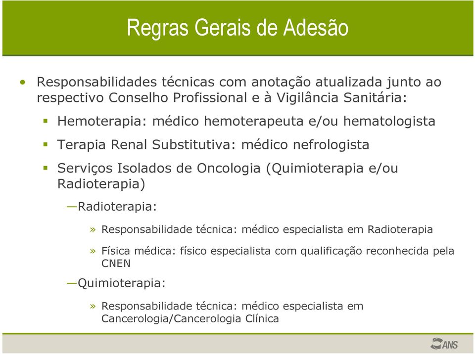 Oncologia (Quimioterapia e/ou Radioterapia) Radioterapia:» Responsabilidade técnica: médico especialista em Radioterapia» Física médica: