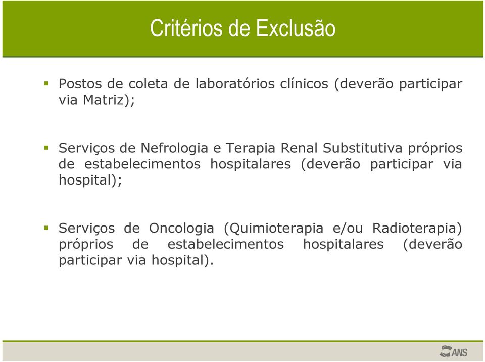 hospitalares (deverão participar via hospital); Serviços de Oncologia (Quimioterapia e/ou