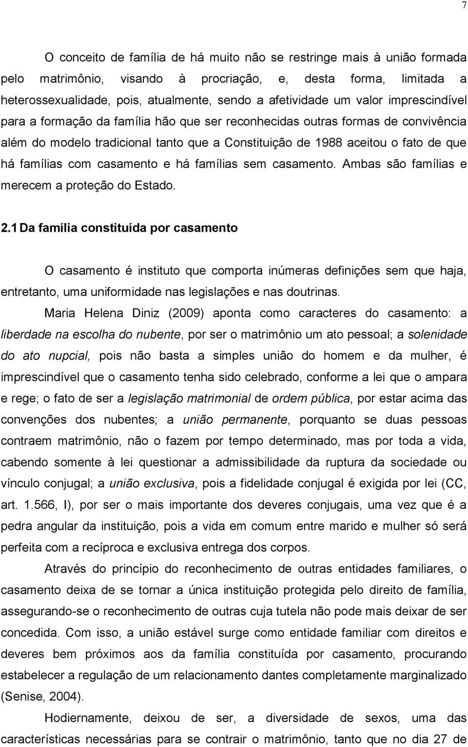 com casamento e há famílias sem casamento. Ambas são famílias e merecem a proteção do Estado. 2.