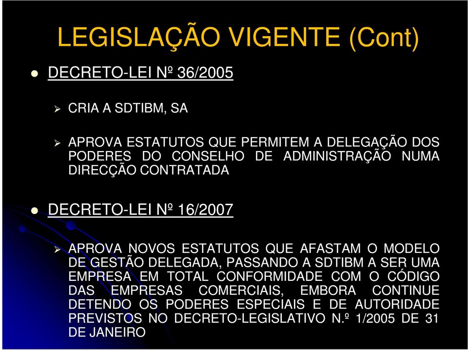 O MODELO DE GESTÃO DELEGADA, PASSANDO A SDTIBM A SER UMA EMPRESA EM TOTAL CONFORMIDADE COM O CÓDIGO DAS EMPRESAS