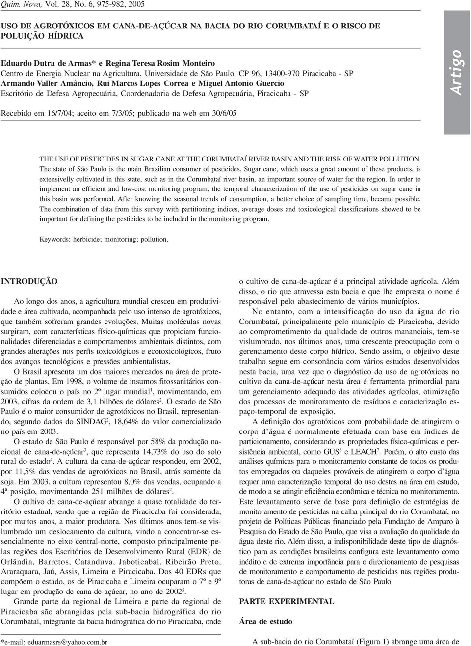 Agricultura, Universidade de São Paulo, CP 96, 13400-970 Piracicaba - SP Armando Valler Amâncio, Rui Marcos Lopes Correa e Miguel Antonio Guercio Escritório de Defesa Agropecuária, Coordenadoria de