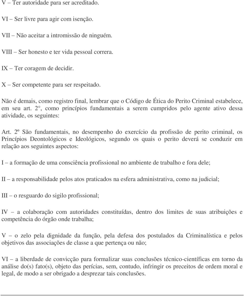 2, como princípios fundamentais a serem cumpridos pelo agente ativo dessa atividade, os seguintes: Art.