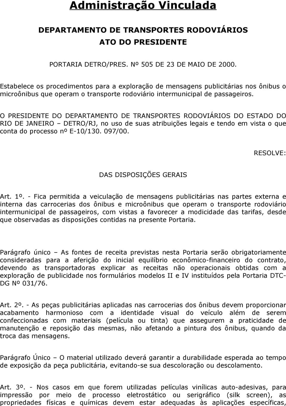 O PRESIDENTE DO DEPARTAMENTO DE TRANSPORTES RODOVIÁRIOS DO ESTADO DO RIO DE JANEIRO DETRO/RJ, no uso de suas atribuições legais e tendo em vista o que conta do processo nº E-10/130. 097/00.