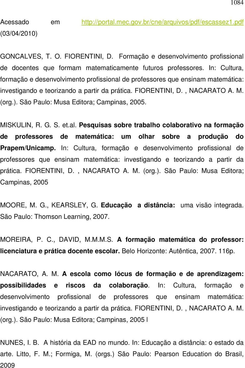 In: Cultura, formação e desenvolvimento profissional de professores que ensinam matemática: investigando e teorizando a partir da prática. FIORENTINI, D., NACARATO A. M. (org.).