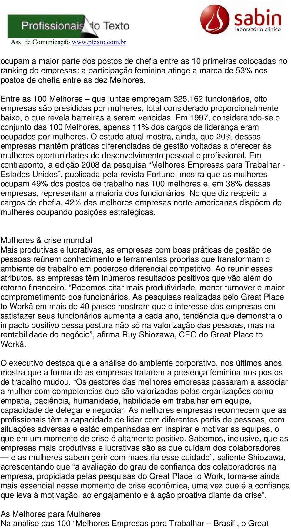 Em 1997, considerando-se o conjunto das 100 Melhores, apenas 11% dos cargos de liderança eram ocupados por mulheres.