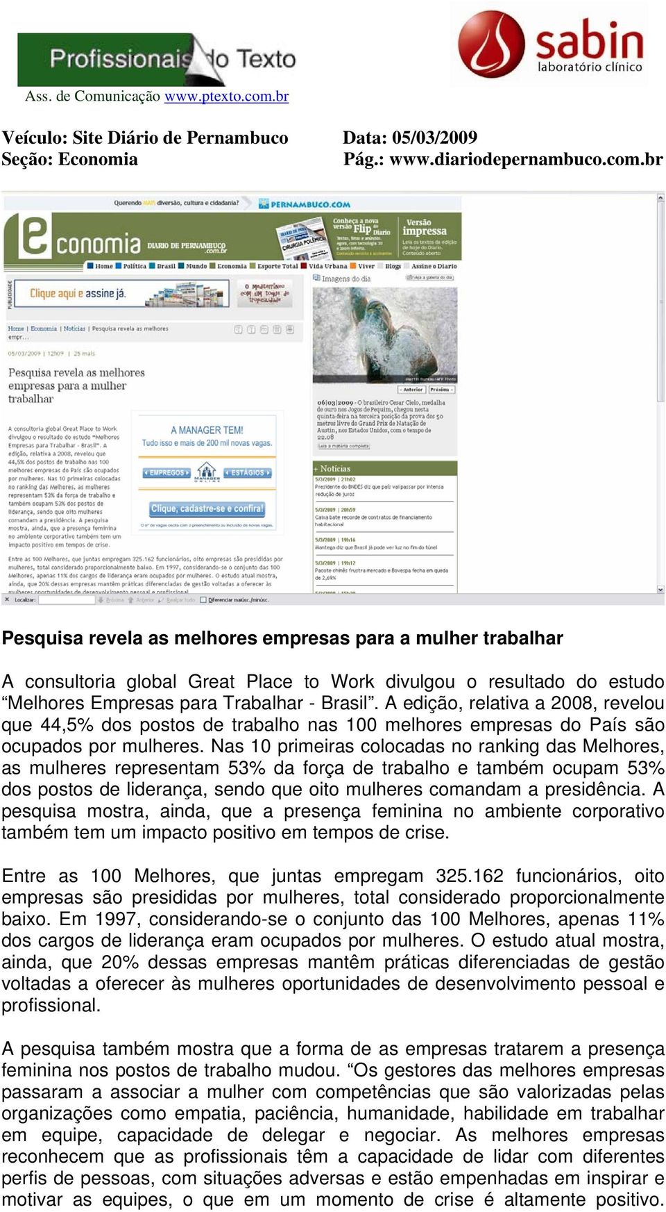 A edição, relativa a 2008, revelou que 44,5% dos postos de trabalho nas 100 melhores empresas do País são ocupados por mulheres.