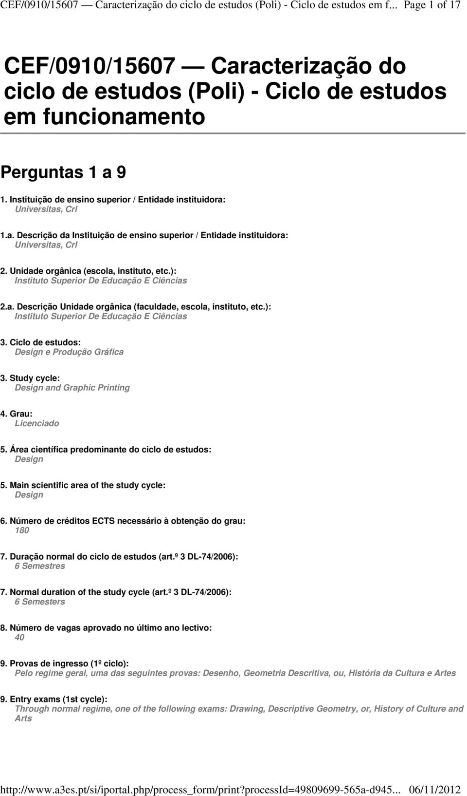 ): Instituto Superior De Educação E Ciências 3. Ciclo de estudos: 3. Study cycle: 4. Grau: 5. Área científica predominante do ciclo de estudos: Design 5.